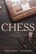 Chess: Master the Ancient Game of Chess! Learn Basic Tactics, Openings & Essential Chess Strategies.