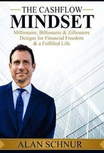 The Cashflow Mindset: Millionaire, Billionaire, & Zillionaire Designs for Financial Freedom & a Fulfilled Life