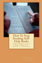 How To Stop Reading Self-Help Books: Some Simple Steps And a Dash of Critical Thinking