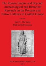 The Roman Empire and Beyond: Archaeological and Historical Research on the Romans and Native Cultures in Central Europe