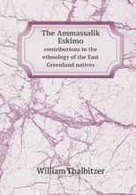 The Ammassalik Eskimo contributions to the ethnology of the East Greenland natives
