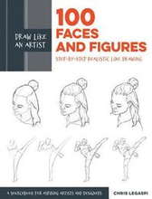 Draw Like an Artist: 100 Faces and Figures: Volume 1