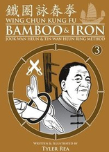 Wing Chun Kung Fu Bamboo & Iron Ring Training (Bamboo Ring Wing Chun Kung Fu) (Volume 3): Methods and Maxims of Sifu Lee Bi