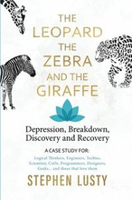 Leopard, The Zebra And The Giraffe: Depression, Breakdown, Discovery And Recovery