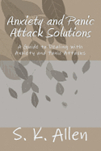 Anxiety and Panic Attack Solutions: A Guide to Dealing with Anxiety and Panic Attacks