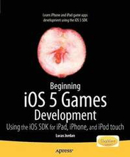 Beginning iOS 5 Games Development: Using the iOS SDK for iPad, iPhone and iPod touch