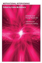 Motivational Interviewing: Children and Young People III ' Education and Community Settings