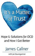 It's a Matter of Trust: Hope & Solutions for OCD and How I Got Better