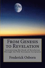 From Genesis to Revelation: Interpreting the Book of Revelation Through the Old Testament Scriptures