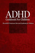 ADHD Cookbook for Children: The ADHD Treatment Diet and Cookbook for Children