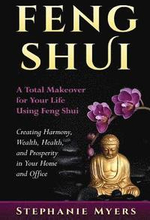 Feng Shui: A Total Makeover for Your Life Using Feng Shui - Creating Harmony, Wealth, Health, and Prosperity in Your Home and Off