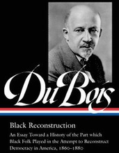 W.E.B. Du Bois: Black Reconstruction (LOA #350)