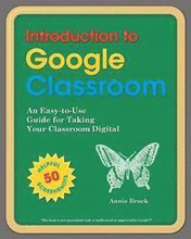 Introduction to Google Classroom: An Easy-to-Use Guide to Taking Your Classroom Digital