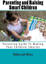 Parenting and Raising Smart Children: Parenting Guide To Making Your Children Smarter