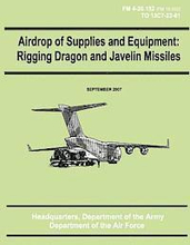 Airdrop of Supplies and Equipment: Rigging Dragon and Javelin Missiles (FM 4-20.152 / TO 13C7-22-61)