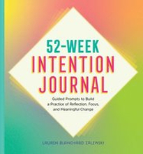 52-Week Intention Journal: Guided Prompts to Build a Practice of Reflection, Focus, and Meaningful Change