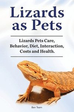 Lizards as Pets. Lizards Pets Care, Behavior, Diet, Interaction, Costs and Health.