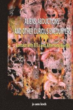 Aliens, Abductions and Other Curious Encounters: Contact with E.T.S and Other Worlds