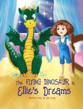 The Flying Dinosaur in Ellie's Dreams: Bedtime Story, Books for Kids who don't want to go to bed, Dream Adventures, Picture Books, Preschool Book, Age
