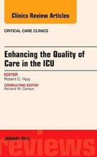 Enhancing the Quality of Care in the ICU, An Issue of Critical Care Clinics