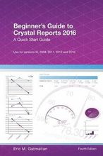 Beginner's Guide to Crystal Reports 2016: A Quick Start Guide