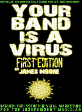 Your Band Is A Virus - Behind-the-Scenes & Viral Marketing for the Independent Musician