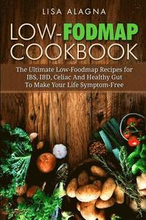 Low-FODMAP Cookbook: The Ultimate Low-Foodmap Recipes for IBS, IBD, Celiac And Healthy Gut To Make Your Life Symptom-Free
