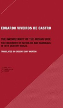 The Inconstancy of the Indian Soul The Encounter of Catholics and Cannibals in 16century Brazil SixteenthCentury Brazil