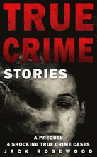 True Crime Stories: A Prequel: 4 Shocking True Crime Cases