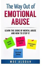 The Way Out Of Emotional Abuse: Learn the Signs of Mental Abuse and How to Stop It!