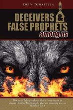 Deceivers & False Prophets Among Us