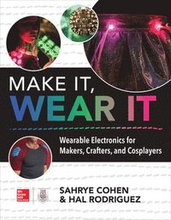 Make It, Wear It: Wearable Electronics for Makers, Crafters, and Cosplayers