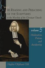 The Reading and Preaching of the Scriptures in the Worship of the Chri N Church Vol 5 Moderatism Pietism and Awakening: v. 5