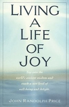 Living a Life of Joy: Tap Into the World's Ancient Wisdom and Reach a New Level of Well-Being and Delight
