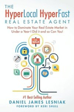 The HyperLocal HyperFast Real Estate Agent: How to Dominate Your Real Estate Market in Under a Year, I Did it and so Can You!