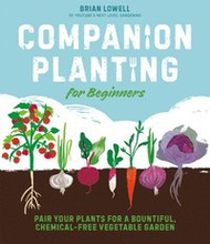 Companion Planting for Beginners: Pair Your Plants for a Bountiful, Chemical-Free Vegetable Garden