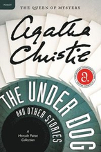 The Under Dog and Other Stories: A Hercule Poirot Mystery: The Official Authorized Edition