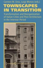 Townscapes in Transition Transformation and Reorganization of Italian Cities and Their Architecture in the Interwar Period