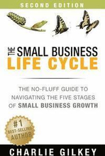 The Small Business Life Cycle - Second Edition: A No-Fluff Guide to Navigating the Five Stages of Small Business Growth