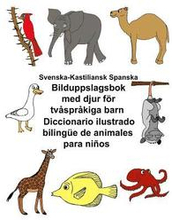 Svenska-Kastiliansk Spanska Bilduppslagsbok med djur för tvåspråkiga barn Diccionario ilustrado bilingüe de animales para niños