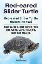 Red-eared Slider Turtle. Red-eared Slider Turtle Owners Manual. Red-eared Slider Turtle Pros and Cons, Care, Housing, Diet and Health.
