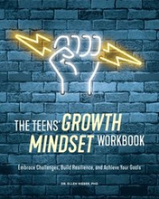 The Teens' Growth Mindset Workbook: Embrace Challenges, Build Resilience, and Achieve Your Goals