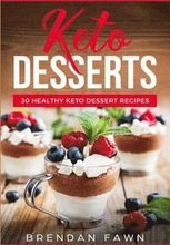 Keto Desserts: 30 Healthy Keto Dessert Recipes: Everyday Easy Keto Desserts and Sugar Free Sweet Keto Diet Desserts