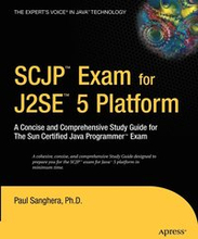 SCJP Exam For J2SE 5: A Concise and Comprehensive Study Guide for the Sun Certified Java Programmer Exam