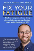 Fix Your Fatigue: The four step process to resolving chronic fatigue, achieving abundant energy and reclaiming your life!