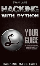 Hacking with Python: Beginner's Guide to Ethical Hacking, Basic Security, Penetration Testing, and Python Hacking