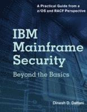 IBM Mainframe Security: Beyond the Basics - A Practical Guide from a z/OS and RACF Perspective