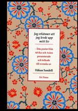 Jag erkänner att jag levde upp mitt liv : åtta poeter från Afrika och Asien : presenterade och tolkade till svenska