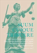 Suum Cuique Tribuere - Legal contexts, Judicial Archetypes and Deep-Structures Regarding Courts of Appeal and Judiciaries from Early Modern to Late Mo