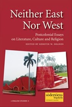 Neither East Nor West : Postcolonial Essays on Literature, Culture and Religion